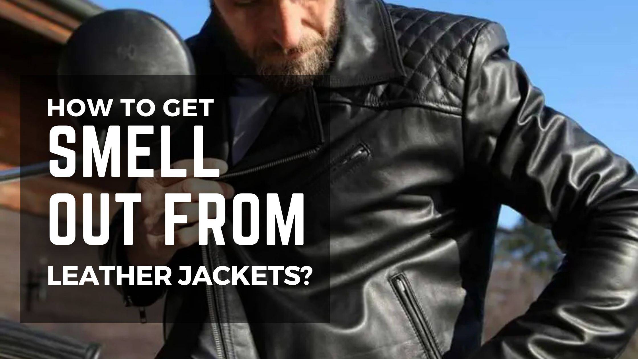 How to Get Smell out of Leather Jacket