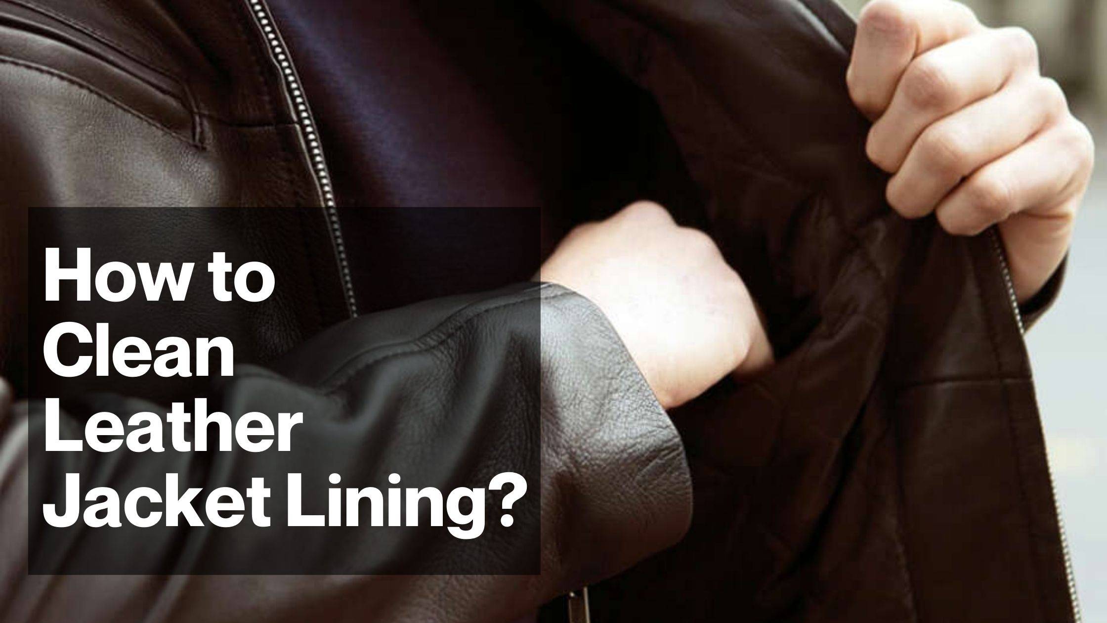 Bijproduct Transplanteren Lijkenhuis How to Clean Leather Jacket Lining - Leatherings