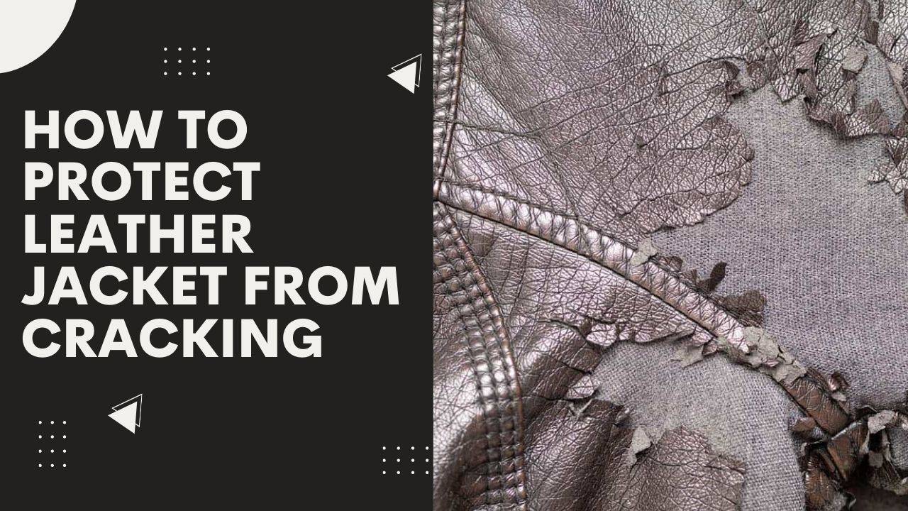 How to Protect Leather Jacket from Cracking