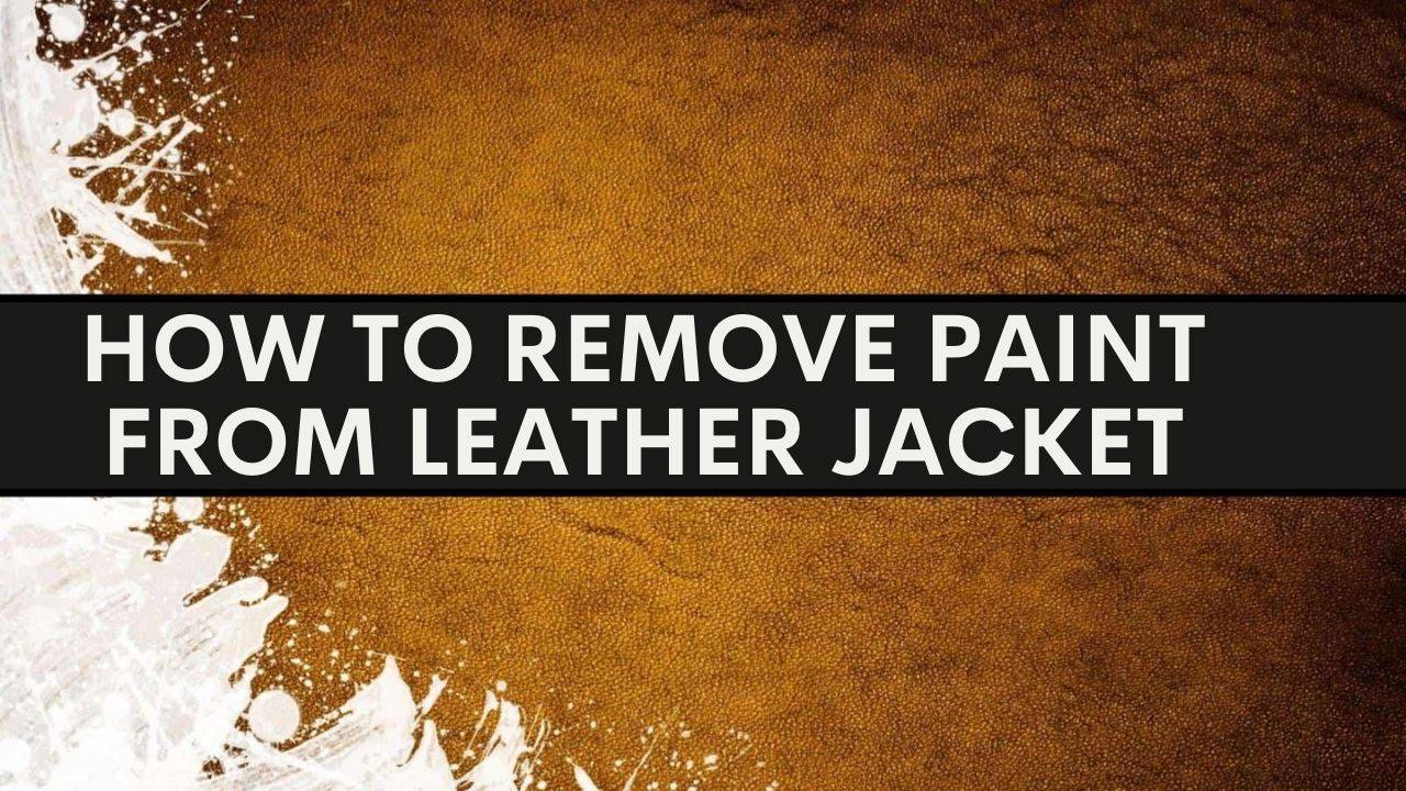 How to Remove Paint from Leather Jacket