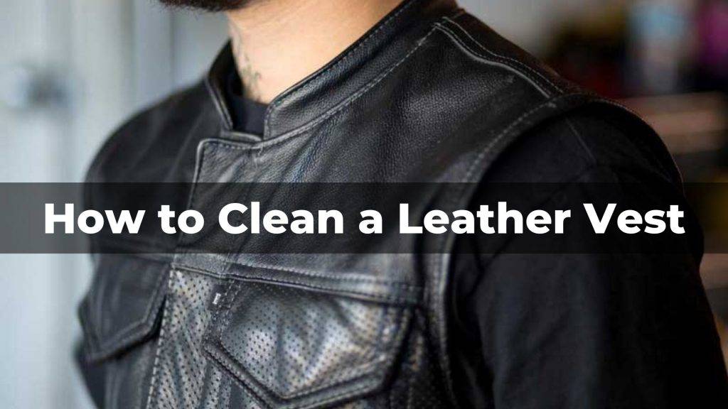 How to Clean a Leather Vest