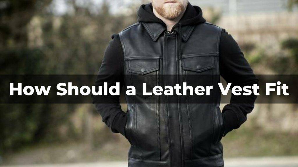 how should a leather vest fit