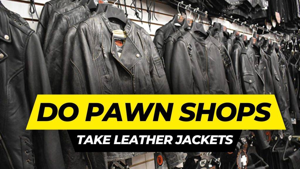 Do Pawn Shops take Leather Jackets