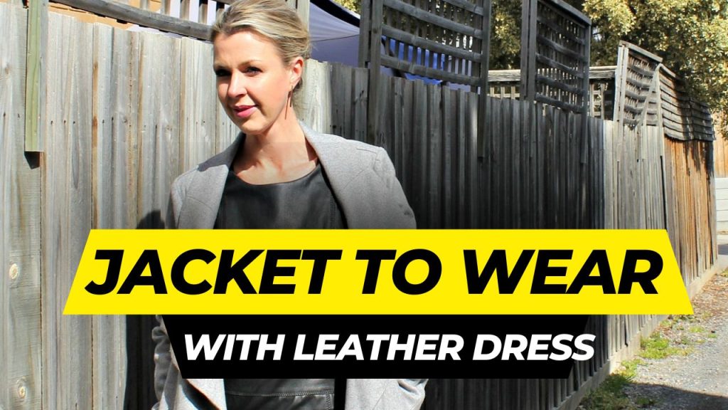 What Jacket to Wear with Leather Dress