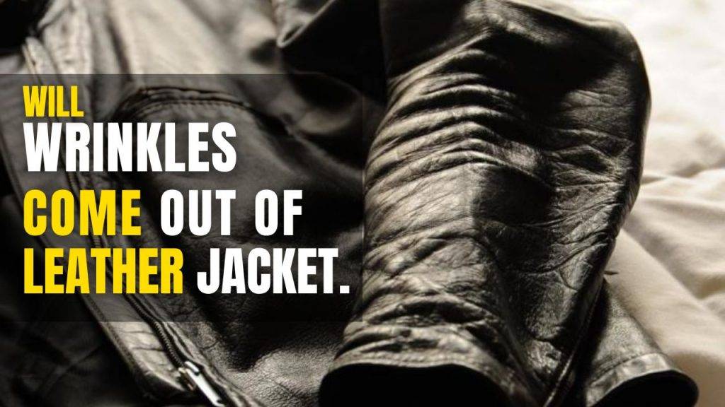 Will Wrinkles Come out of Leather Jacket
