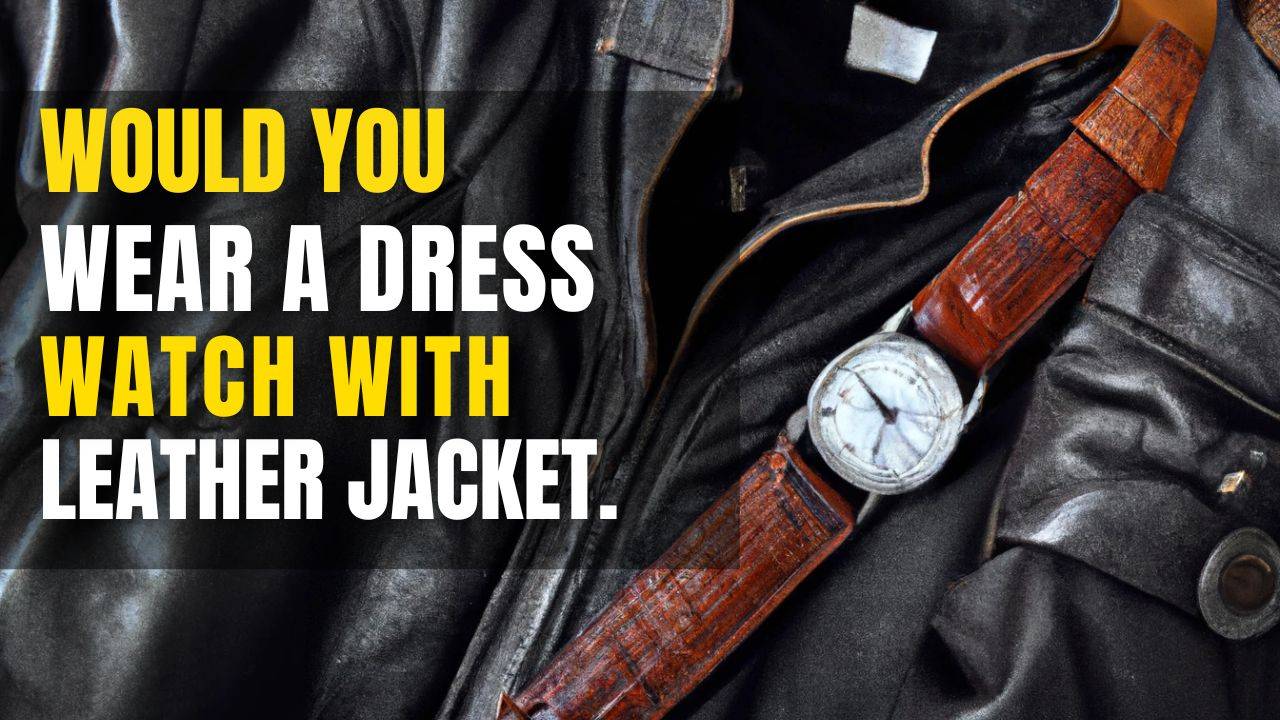 Would You Wear a Dress Watch with a Leather Jacket