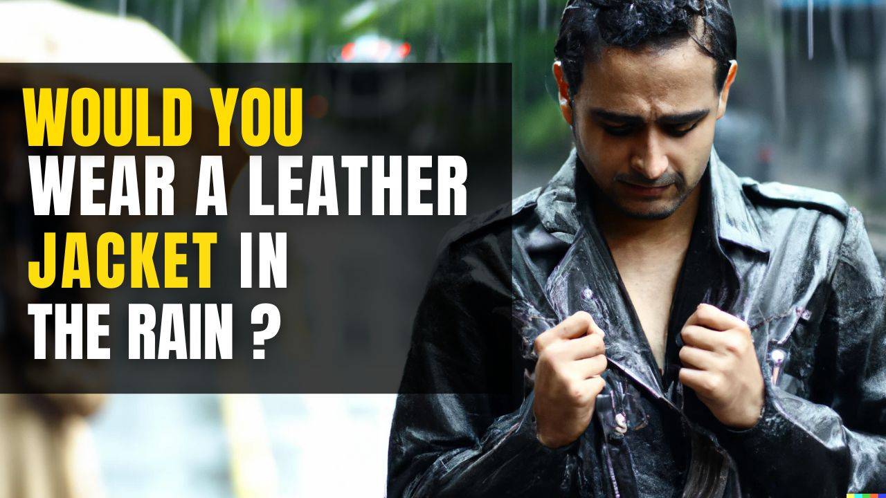 Would You Wear a Leather Jacket in the Rain