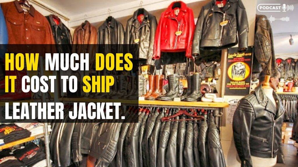 How much does it Cost to Ship a Leather Jacket