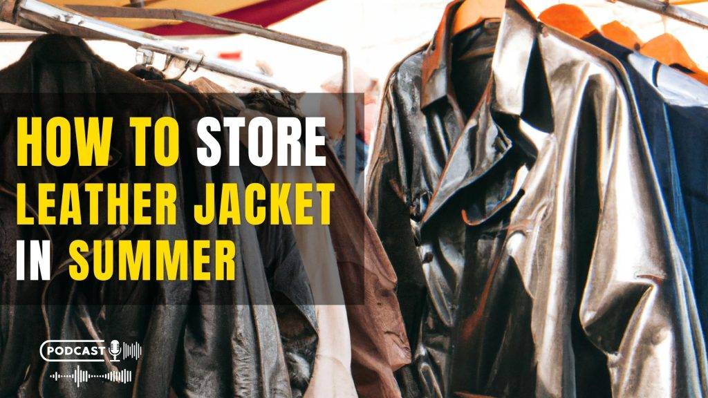 How to Store Leather Jackets in the Summer
