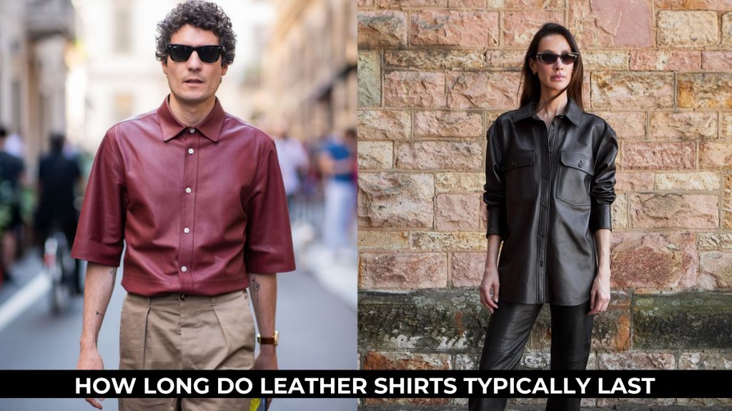 How Long Do Leather Shirts Typically Last