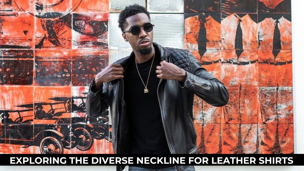 Neckline Elegance Exploring the Diverse Options for Leather Shirts